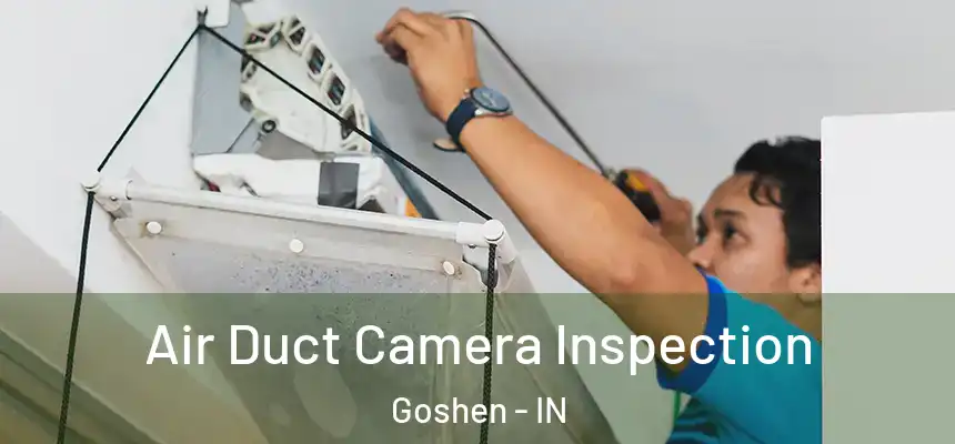  Air Duct Camera Inspection Goshen - IN