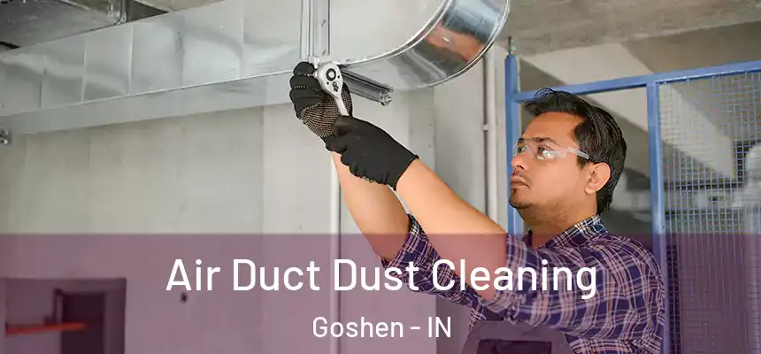  Air Duct Dust Cleaning Goshen - IN