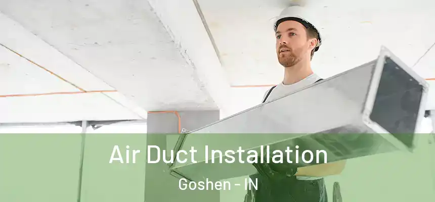 Air Duct Installation Goshen - IN
