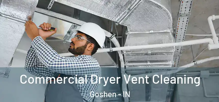 Commercial Dryer Vent Cleaning Goshen - IN