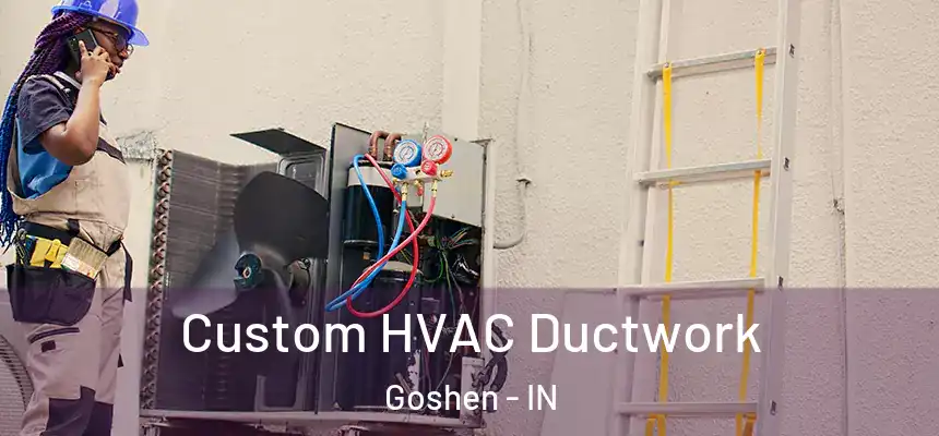  Custom HVAC Ductwork Goshen - IN