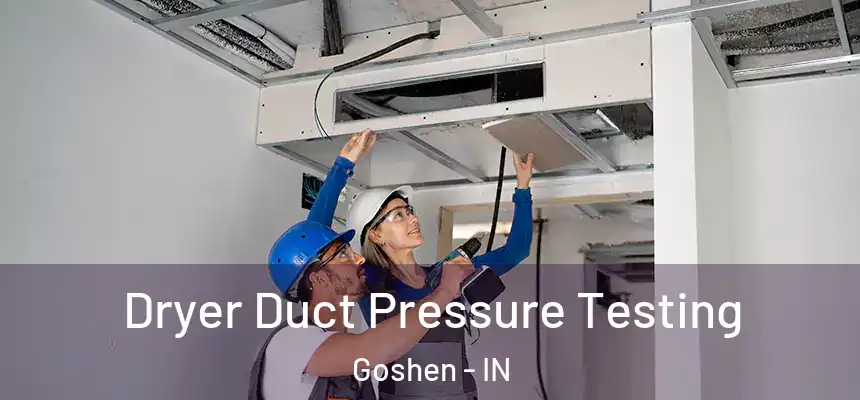 Dryer Duct Pressure Testing Goshen - IN
