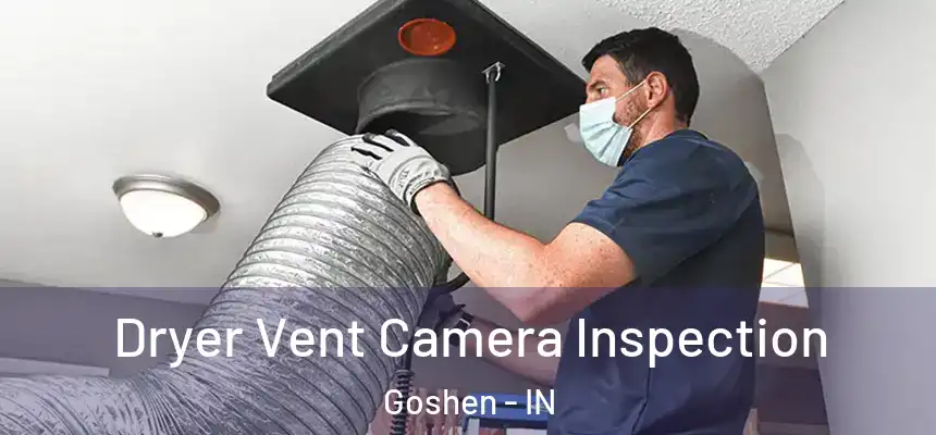 Dryer Vent Camera Inspection Goshen - IN