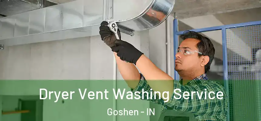  Dryer Vent Washing Service Goshen - IN