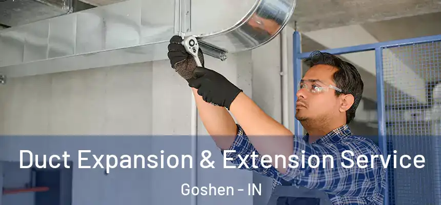 Duct Expansion & Extension Service Goshen - IN