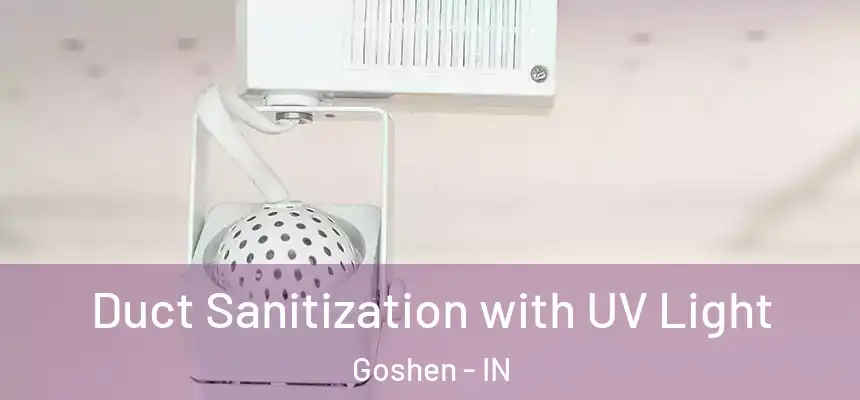 Duct Sanitization with UV Light Goshen - IN