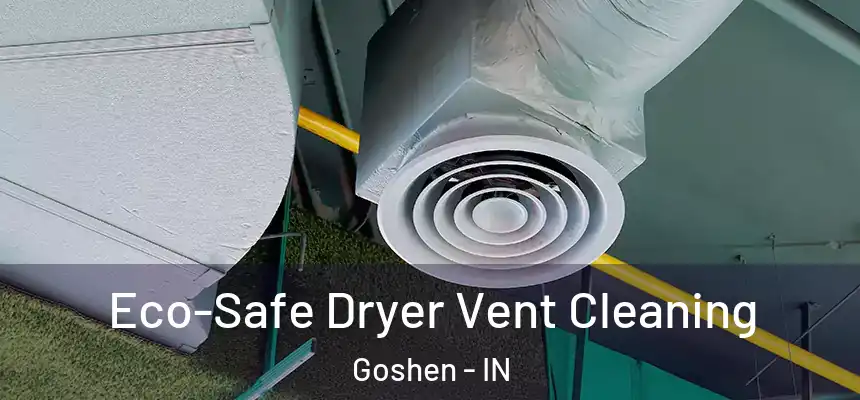  Eco-Safe Dryer Vent Cleaning Goshen - IN