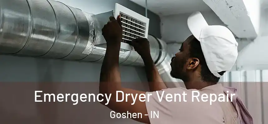 Emergency Dryer Vent Repair Goshen - IN