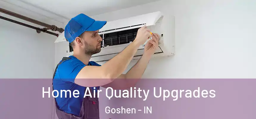 Home Air Quality Upgrades Goshen - IN