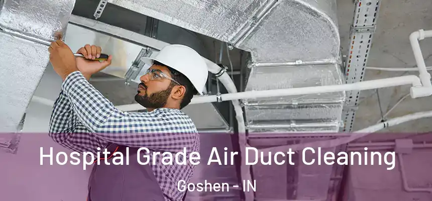  Hospital Grade Air Duct Cleaning Goshen - IN