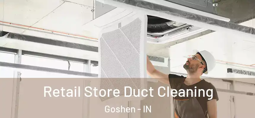  Retail Store Duct Cleaning Goshen - IN