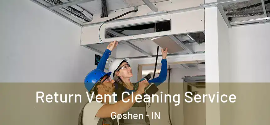  Return Vent Cleaning Service Goshen - IN