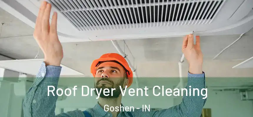  Roof Dryer Vent Cleaning Goshen - IN