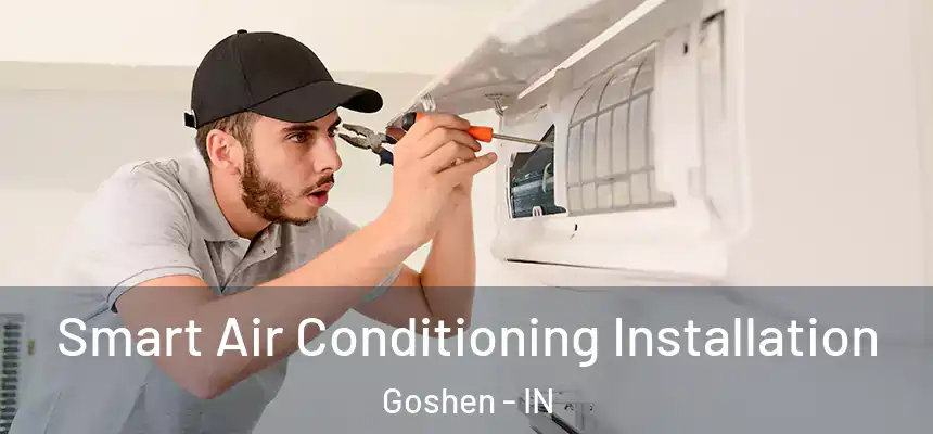  Smart Air Conditioning Installation Goshen - IN
