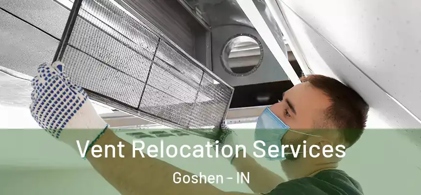  Vent Relocation Services Goshen - IN