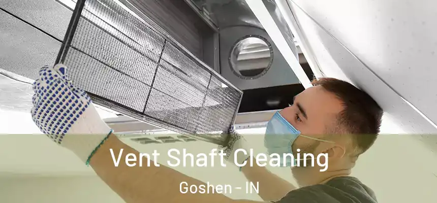 Vent Shaft Cleaning Goshen - IN