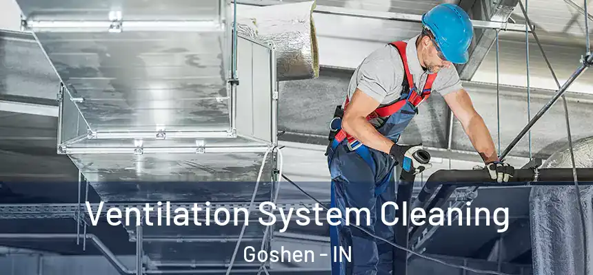  Ventilation System Cleaning Goshen - IN
